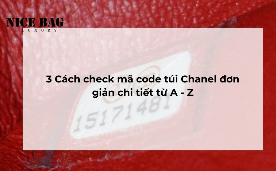 3 Cách check mã code túi Chanel đơn giản chi tiết từ A - Z