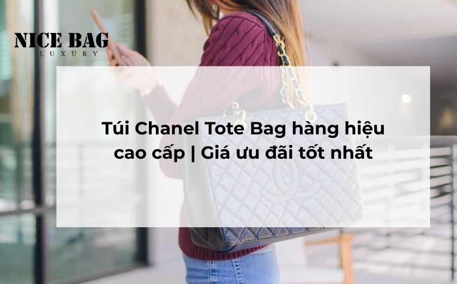 Túi Chanel Tote Bag hàng hiệu cao cấp | Giá ưu đãi tốt nhất